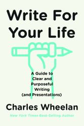 Write for Your Life : A Guide to Clear and Purposeful Writing (and Presentations)