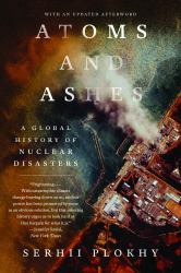 Atoms and Ashes : A Global History of Nuclear Disasters