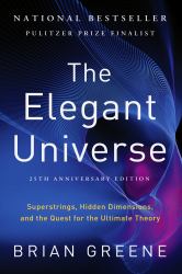 The Elegant Universe : Superstrings, Hidden Dimensions, and the Quest for the Ultimate Theory