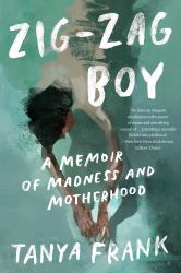 Zig-Zag Boy : A Memoir of Madness and Motherhood