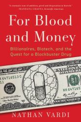 For Blood and Money : Billionaires, Biotech, and the Quest for a Blockbuster Drug