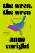 The Wren, the Wren : A Novel