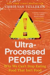 Ultra-Processed People : The Science Behind Food That Isn't Food