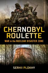 Chernobyl Roulette : War in the Nuclear Disaster Zone