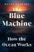 The Blue Machine : How the Ocean Works