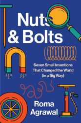 Nuts and Bolts : Seven Small Inventions That Changed the World in a Big Way