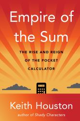 Empire of the Sum : The Rise and Reign of the Pocket Calculator