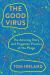 The Good Virus : The Amazing Story and Forgotten Promise of the Phage