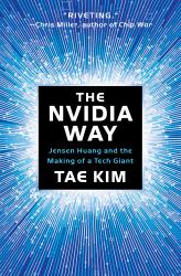 The Nvidia Way : Jensen Huang and the Making of a Tech Giant