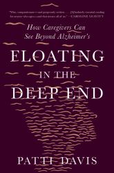 Floating in the Deep End : How Caregivers Can See Beyond Alzheimer's