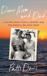 Dear Mom and Dad : A Letter about Family, Memory, and the America We Once Knew