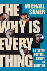 The Why Is Everything : A Story of Football, Rivalry, and Revolution