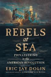 Rebels at Sea : Privateering in the American Revolution