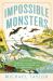 Impossible Monsters : Dinosaurs, Darwin, and the Battle Between Science and Religion