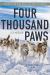 Four Thousand Paws : Caring for the Dogs of the Iditarod: a Veterinarian's Story