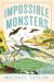 Impossible Monsters : Dinosaurs, Darwin, and the Battle Between Science and Religion