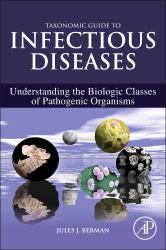 Taxonomic Guide to Infectious Diseases : Understanding the Biologic Classes of Pathogenic Organisms