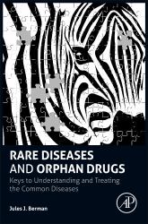 Rare Diseases and Orphan Drugs : Keys to Understanding and Treating the Common Diseases