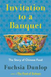 Invitation to a Banquet : A History of Chinese Food