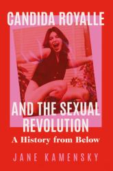 Candida Royalle and the Sexual Revolution : A History from Below