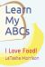 Learn My ABCs : I Love Food!