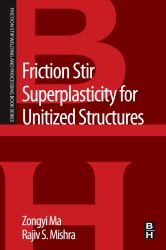 Friction Stir Superplasticity for Unitized Structures : A Volume in the Friction Stir Welding and Processing Book Series