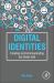 Digital Identities : Creating and Communicating the Online Self