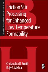 Friction Stir Processing for Enhanced Low Temperature Formability : A Volume in the Friction Stir Welding and Processing Book Series