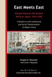 East Meets East : Chinese Discover the Modern World in Japan, 1854-1898. a Window on the Intellectual and Social Transformation of Modern China