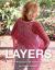 Layers : 19 Knit Projects to Fit, Flatter & Drape