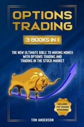 Options Trading : 3 Books in 1 - the New Ultimate Bible to Making Money with Options Trading and Trading in the Stock Market