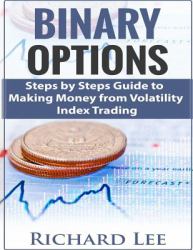 Binary Options : Steps by Steps Guide to Making Money from Volatility Index Trading