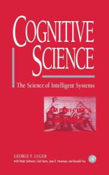 Cognitive Science : The Science of Intelligent Systems