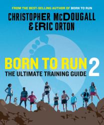 Born to Run 2 : The Ultimate Training Guide