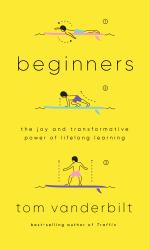 Beginners : The Joy and Transformative Power of Lifelong Learning