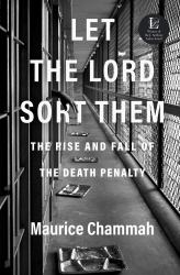 Let the Lord Sort Them : The Rise and Fall of the Death Penalty