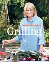 Martha Stewart's Grilling : 125+ Recipes for Gatherings Large and Small: a Cookbook