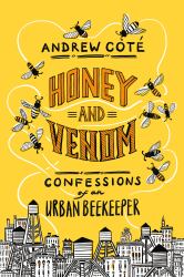 Honey and Venom : Confessions of an Urban Beekeeper