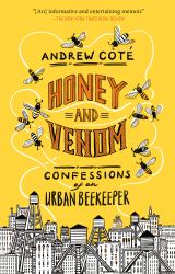 Honey and Venom : Confessions of an Urban Beekeeper