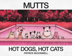 Hot Dogs, Hot Cats : A MUTTS Treasury