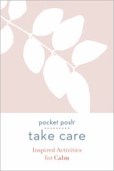 Pocket Posh Take Care: Inspired Activities for Calm