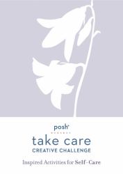 Posh Take Care: Creative Challenge : Inspired Activities for Self-Care