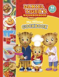 The Official Daniel Tiger Cookbook : 45 Grr-Ific Recipes