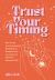 Trust Your Timing : How to Use Your Astrological Birth Chart to Navigate Your Love Life and Find Your Authentic Self