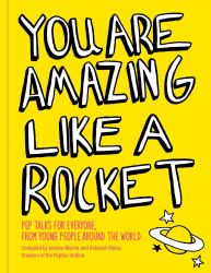 You Are Amazing Like a Rocket (Library Edition) : Pep Talks from Young People Around the World