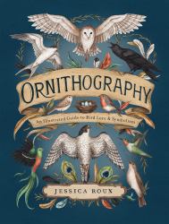 Ornithography : An Illustrated Guide to Bird Lore and Symbolism