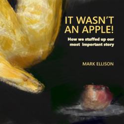 It Wasn't an Apple : How We Stuffed up Our Most Important Story