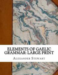 Elements of Gaelic Grammar: Large Print