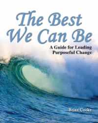 The Best We Can Be : A Guide for Leading Purposeful Change