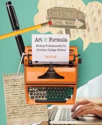 Art and Formula: Writing Professionally for Christian College Writers